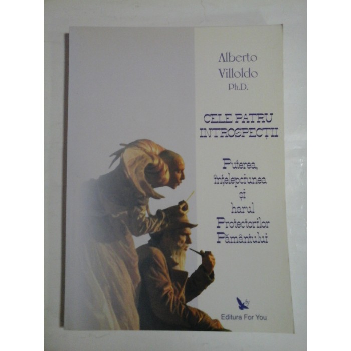 CELE PATRU INTROSPECTII -  ALBERTO VILLOLDO, PH. D.